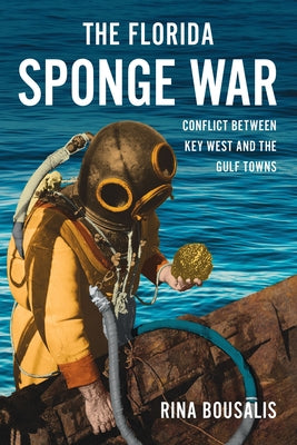 The Florida Sponge War: Conflict Between Key West and the Gulf Towns by Bousalis, Rina