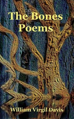 The Bones Poems by Davis, William Virgil