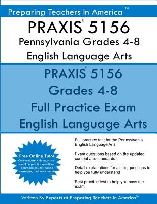 PRAXIS 5156 Pennsylvania Grades 4-8: PRAXIS 5156 English Language Arts by America, Preparing Teachers in
