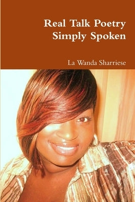 Real Talk Poetry Simply Spoken by Sharriese, La Wanda