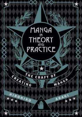 Manga in Theory and Practice: The Craft of Creating Manga by Araki, Hirohiko