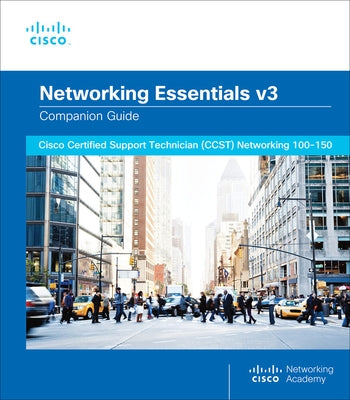 Networking Essentials Companion Guide V3: Cisco Certified Support Technician (Ccst) Networking 100-150 by Cisco Networking Academy