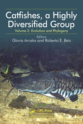 Catfishes, a Highly Diversified Group: Volume 2: Evolution and Phylogeny by Arratia, Gloria