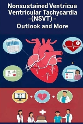Nonsustained Ventricular Tachycardia (NSVT) - Outlook and More: Learn about NSVT, including what symptoms to expect, how doctors treat it, and how it by Evalina, Recardim Smith