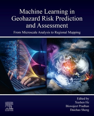 Machine Learning in Geohazard Risk Prediction and Assessment: From Microscale Analysis to Regional Mapping by Pradhan, Biswajeet