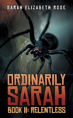 Ordinarily Sarah Book II: Relentless:: Book II by Rose, Sarah Elizabeth