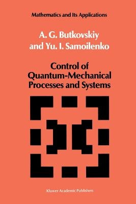 Control of Quantum-Mechanical Processes and Systems by Butkovskiy, A. G.