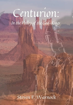 Centurion: In the Valley of the God-Kings by Warnock, Steven F.
