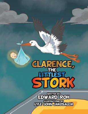 Clarence, The Littlest Stork by Roh, Edward