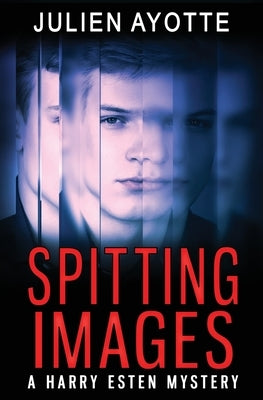 Spitting Images: A Harry Esten Mystery by Ayotte, Julien