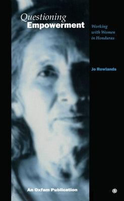 Questioning Empowerment: Working with Women in Honduras by Rowlands, Jo