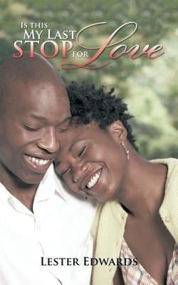 Is This My Last Stop for Love by Edwards, Lester