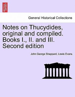 Notes on Thucydides, Original and Compiled. Books I., II. and III. Second Edition by Sheppard, John George