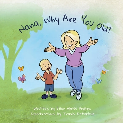Nana, Why Are You Old? by Dodson, Ellen Weiss