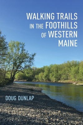 Walking Trails in the Foothills of Western Maine by Dunlap, Doug