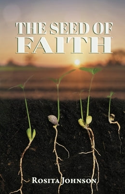 The Seed of Faith by Johnson, Rosita