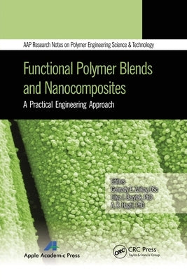 Functional Polymer Blends and Nanocomposites: A Practical Engineering Approach by Zaikov, Gennady E.