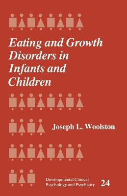 Eating and Growth Disorders in Infants and Children by Woolston, Joseph L.