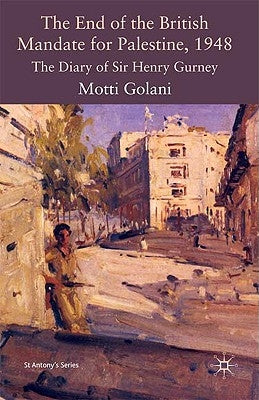 The End of the British Mandate for Palestine, 1948: The Diary of Sir Henry Gurney by Golani, Motti
