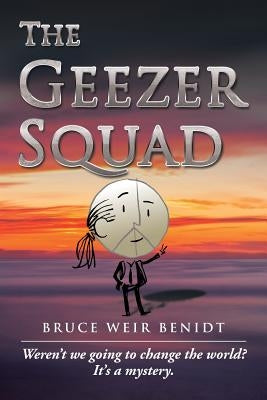 The Geezer Squad by Benidt, Bruce Weir