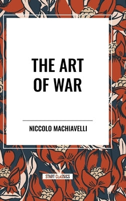 The Art of War by Machiavelli, Niccolo