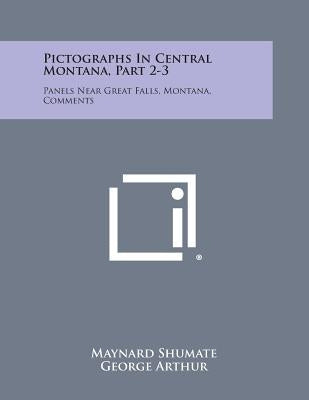 Pictographs in Central Montana, Part 2-3: Panels Near Great Falls, Montana, Comments by Shumate, Maynard