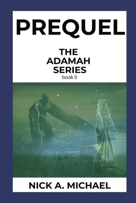 Prequel: The Adamah Series book 0 by Michael, Nick a.