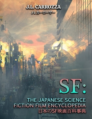 SF: The Japanese Science Fiction Film Encyclopedia by Derendorf, Kevin