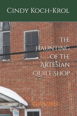The Haunting of the Artesian Quilt Shop by Koch-Krol, Cindy