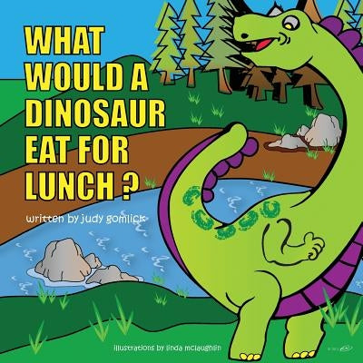 What Would a Dinosaur Eat For Lunch? by Gomlick, Judy