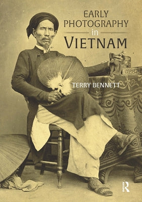 Early Photography in Vietnam by Bennett, Terry