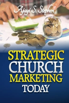 Strategic Church Marketing Today by Stephen, Ajayi S.