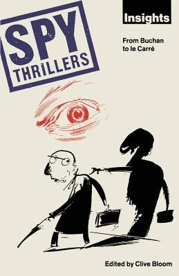 Spy Thrillers: From Buchan to Le Carré by Bloom, Clive