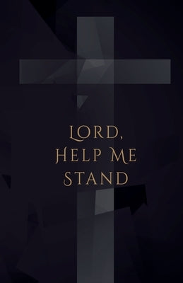 Lord, Help Me Stand by Tobin, J. T. K.