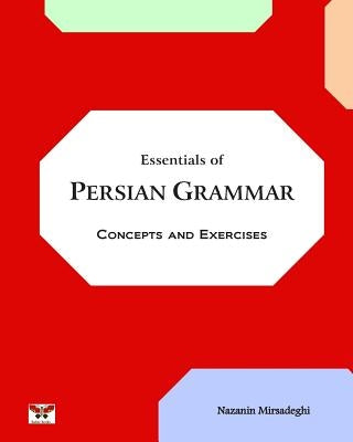 Essentials of Persian Grammar: Concepts and Exercises: (Farsi- English Bi-lingual Edition)- 2nd Edition by Mirsadeghi, Nazanin