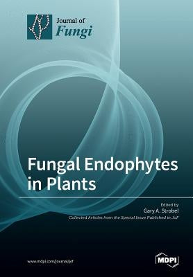 Fungal Endophytes in Plants by Strobel, Gary A.