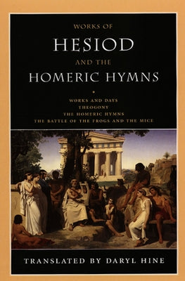 Works of Hesiod and the Homeric Hymns: Including Theogony and Works and Days by Hine, Daryl
