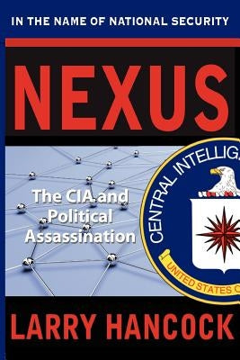 Nexus: The CIA and Political Assassination by Hancock, Larry