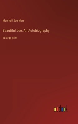 Beautiful Joe; An Autobiography: in large print by Saunders, Marshall