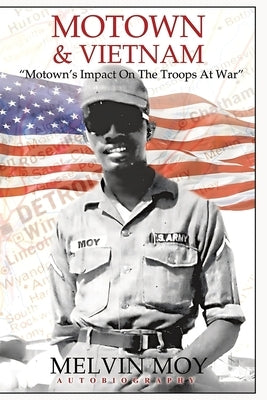 Motown & Vietnam: "Motown's Impact On The Troops At War" by Moy, Melvin P.