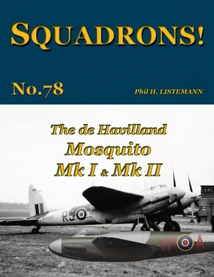 The de Havilland Mosquito Mk I & Mk II by Listemann, Phil H.