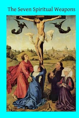 The Seven Spiritual Weapons by Hermenegild Tosf, Brother
