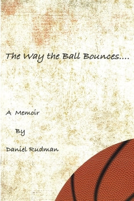 The Way the Ball Bounces by Rudman, Daniel
