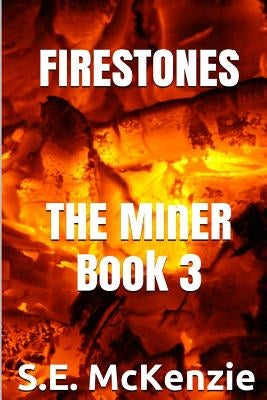 Firestones: The Miner Book 3 by McKenzie, S. E.