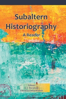 Subaltern Historiography: A Reader by Joy, David C. I.