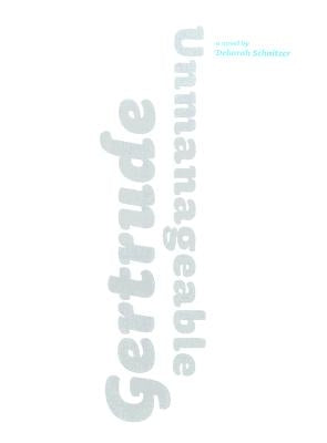 Gertrude Unmanageable by Schnitzer, Deborah