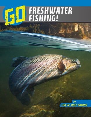 Go Freshwater Fishing! by Simons, Lisa M. Bolt