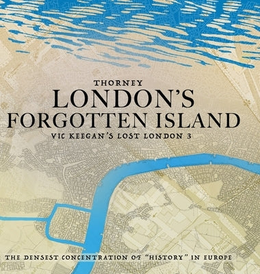 Thorney: London's Forgotten Island by Keegan, Vic