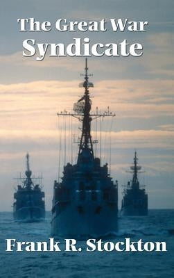 The Great War Syndicate by Stockton, Frank R.
