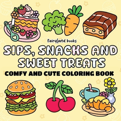 Sips, Snacks & Sweet Treats: A Bold and Easy Coloring Book for Adults and Kids - Relaxing, Simple, Big Designs Featuring Foods, Drinks, Desserts, and by Fairyland, Books